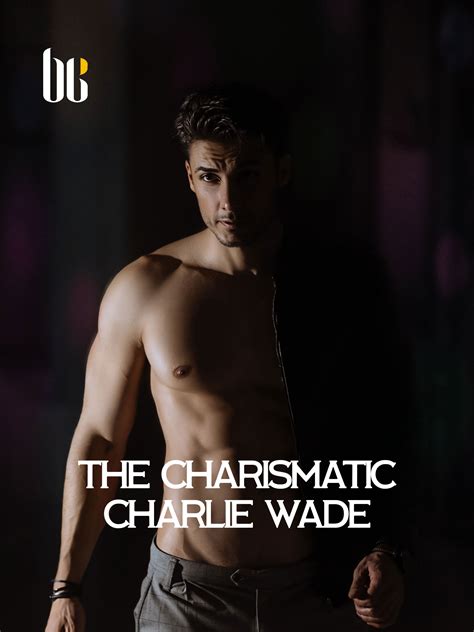 The series The <b>Charismatic</b> <b>Charlie</b> <b>Wade</b> Lord Leaf <b>Chapter</b> 2345 is a very good novel series, attracting readers. . The charismatic charlie wade chapter 2346